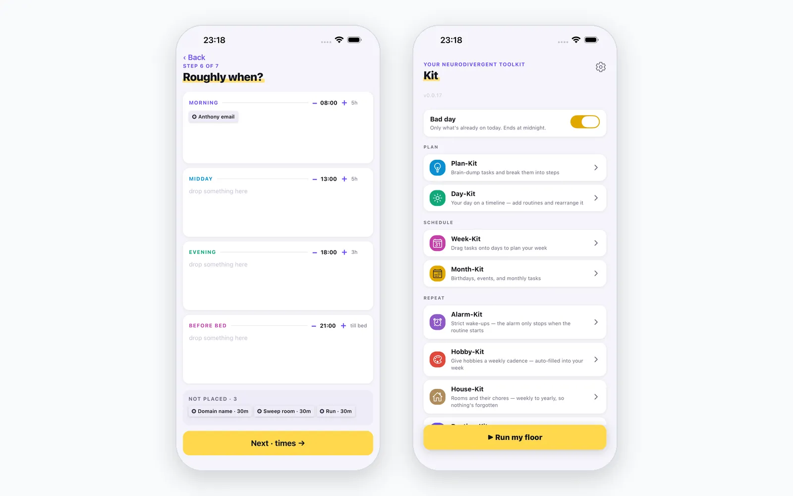 Two ADHD Kit phone screens side by side. On the left, the Plan-Kit blocks step, headed 'Roughly when?', with a task placed under Morning and three unplaced tasks in a tray at the bottom. On the right, the Home screen with the Bad day switch turned on, the note 'Only what's already on today. Ends at midnight.', and a yellow button reading 'Run my floor'.